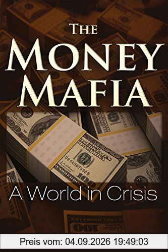 The Money Mafia: A World in Crisis