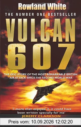 Vulcan 607: The Epic Story of the Most Remarkable British Air Attack Since WWII