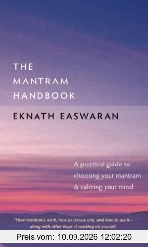 The Mantram Handbook: A Practical Guide to Choosing Your Mantram and Calming Your Mind (Essential Easwaran Library)