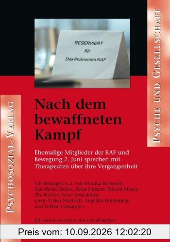 Nach dem bewaffneten Kampf. Ehemalige Mitglieder der RAF und Bewegung 2. Juni sprechen mit Therapeuten über ihre Vergangenheit: Ehemalige Mitglieder ... Mit einem Vorwort von David Becker