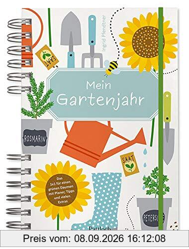 Mein Gartenjahr: Das 1x1 für einen grünen Daumen mit Planer, Tipps und vielen Extras