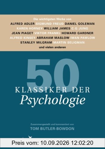 50 Klassiker der Psychologie: Die Wichtigsten Werke Von Alfred Adler, Sigmund Freud, Daniel Goleman, Karen Horney, William James, C.G. Jung, Jean ... Milgram, Martin Seligman Und Vielen Anderen