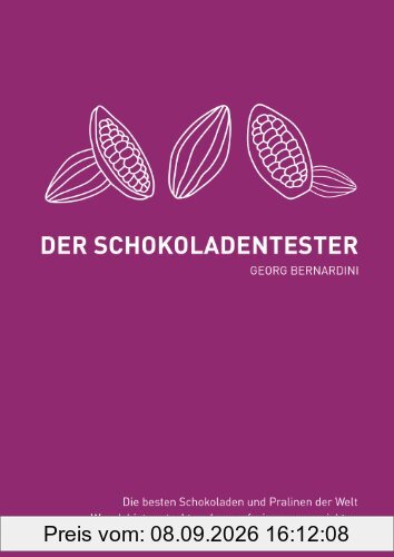 Der Schokoladentester: Die besten Schokoladen und Pralinen der Welt. Was dahinter steckt und worauf wir gerne verzichten