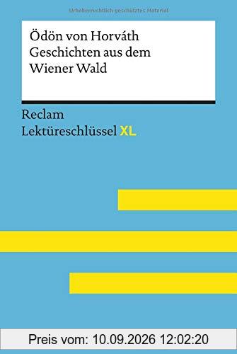 Geschichten aus dem Wiener Wald von Ödön von Horváth. Lektüreschlüssel mit Inhaltsangabe, Interpretation, Prüfungsaufgaben mit Lösungen, Lernglossar. (Reclam Lektüreschlüssel XL)