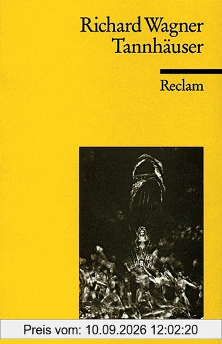 Tannhäuser und der Sängerkrieg auf Wartburg: Textbuch der letzten Fassung mit Varianten der Partitur und der vorangehenden Fassungen