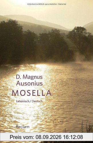 Mosella / Die Mosel: Mit Texten von Symmachus und Venantius Fortunatus. Lateinisch/Deutsch