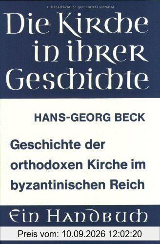 Geschichte der orthodoxen Kirche im byzantinischen Reich (Die Kirche in Ihrer Geschichte)