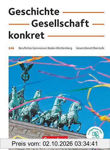 Geschichte, Gesellschaft, konkret - Berufliches Gymnasium Baden-Württemberg - 11.-13. Schuljahr: Schülerbuch - Mit PagePlayer-App