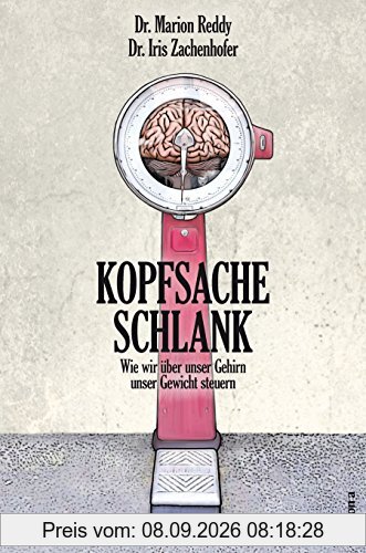 Kopfsache schlank: Wie wir über unser Gehirn unser Gewicht steuern