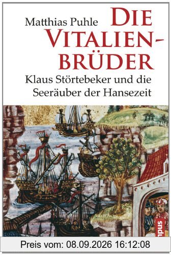 Die Vitalienbrüder: Klaus Störtebeker und die Seeräuber der Hansezeit