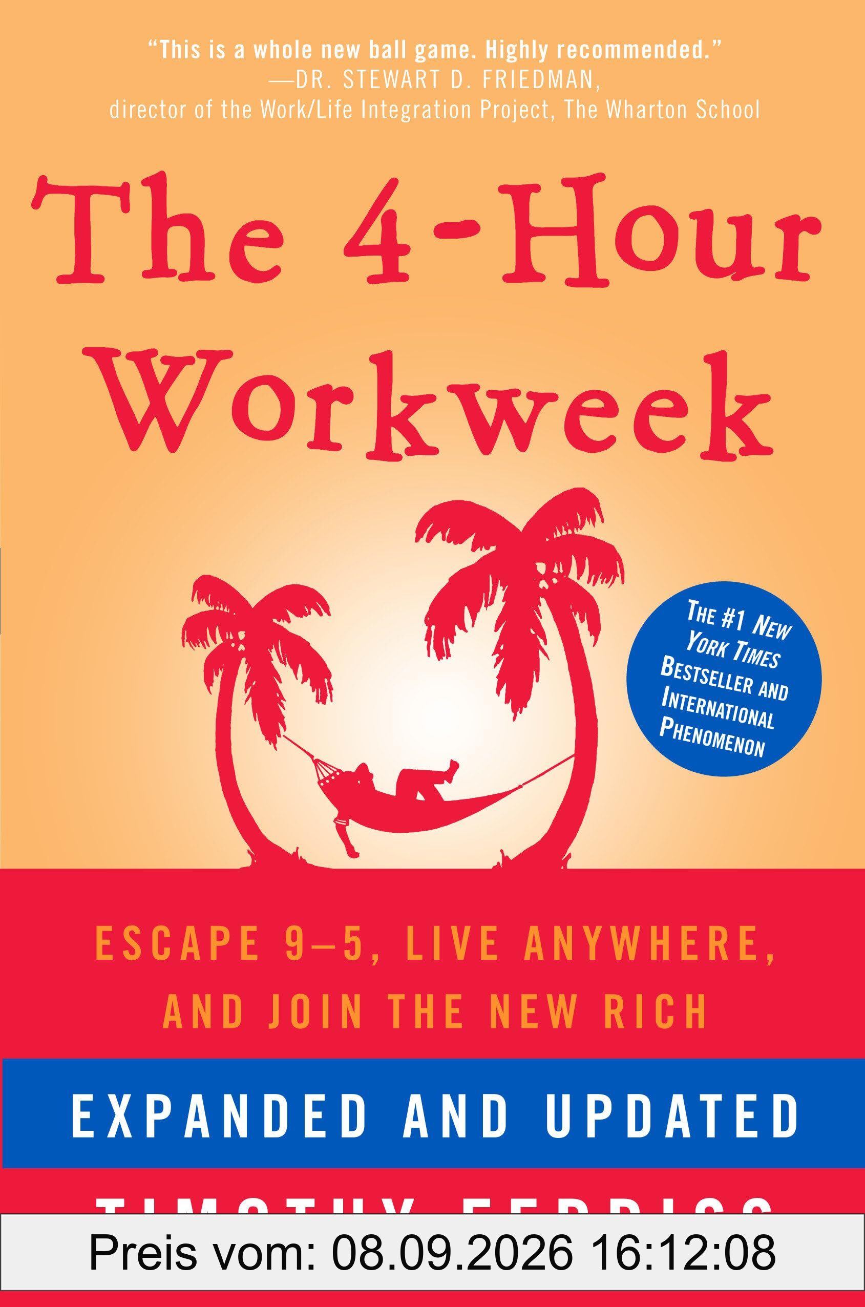 The 4-Hour Workweek, Expanded and Updated: Expanded and Updated, With Over 100 New Pages of Cutting-Edge Content.