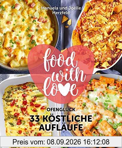 food with love - 33 köstliche Aufläufe: Ofenglück