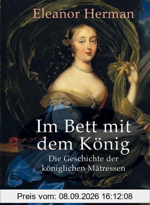 Im Bett mit dem König. Die Geschichte der königlichen Mätressen