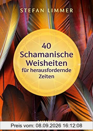 40 schamanische Weisheiten für herausfordernde Zeiten