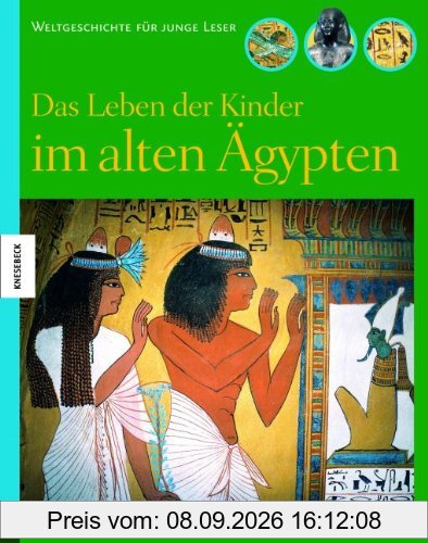 Das Leben der Kinder im alten Ägypten: Weltgeschichte für junge Leser