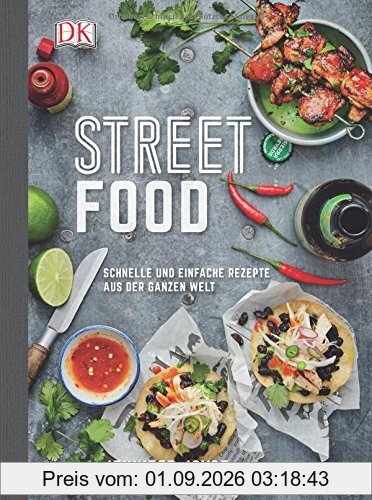 Streetfood: Schnelle und einfache Rezepte aus der ganzen Welt