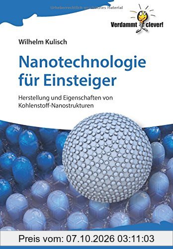 Nanotechnologie für Einsteiger: Herstellung und Eigenschaften von Kohlenstoff-Nanostrukturen (Verdammt clever!)