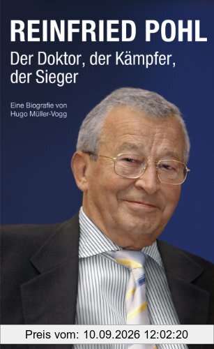 Reinfried Pohl - Der Doktor, der Kämpfer, der Sieger: Eine Biografie von Hugo Müller-Vogg