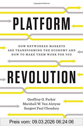Geoffrey Parker Platform Revolution, How Networked Markets Are Transforming The Economy--and How To Make Them Work For You