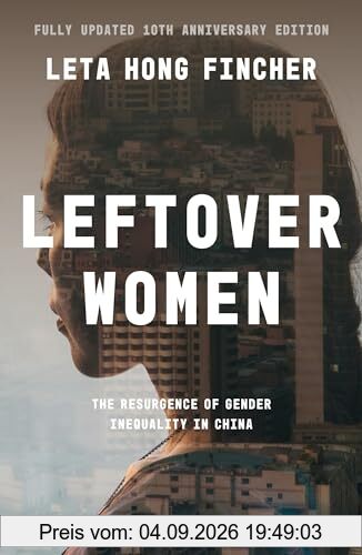 Leftover Women: The Resurgence of Gender Inequality in China, 10th Anniversary Edition (Asian Arguments)