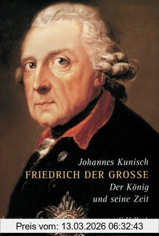 Johannes Kunisch Friedrich Der Große, Der König Und Seine Zeit