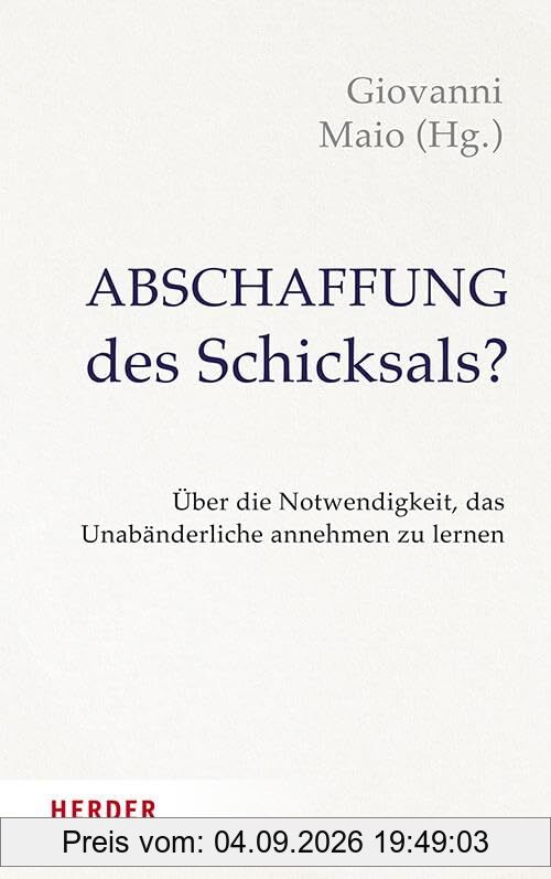Abschaffung des Schicksals?: Über die Notwendigkeit, das Unabänderliche annehmen zu lernen
