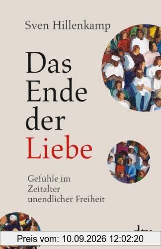 Das Ende der Liebe: Gefühle im Zeitalter unendlicher Freiheit