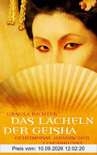 Das Lächeln der Geisha. Geheimnisse japanischer Lebenskunst