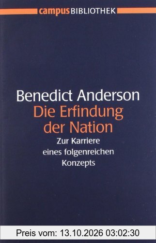Die Erfindung der Nation: Zur Karriere eines folgenreichen Konzepts (Campus Bibliothek)