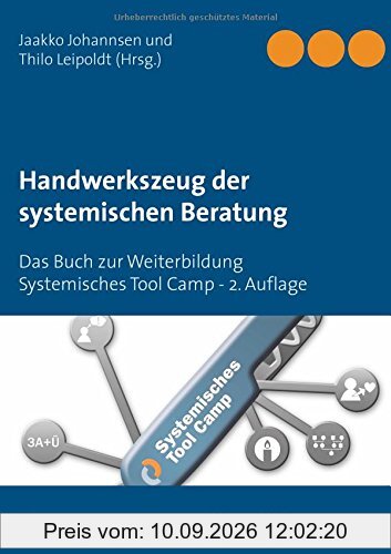 Handwerkszeug der systemischen Beratung: Das Buch zur Weiterbildung Systemisches Tool Camp - 2. Auflage