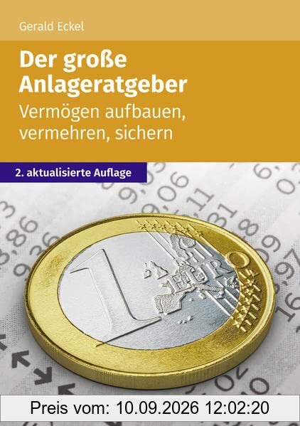 Der große Anlageratgeber: Vermögen aufbauen, vermehren, sichern