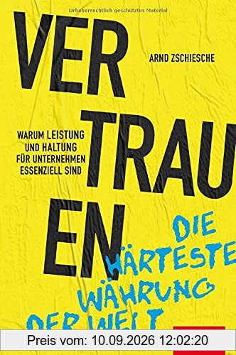 Vertrauen – die härteste Währung der Welt: Warum Leistung und Haltung für Unternehmen essenziell sind (Dein Business)