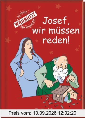 Josef, wir müssen reden!: Die ganze Wahrheit über Weihnachten