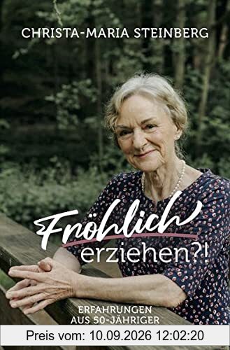 Fröhlich erziehen?!: Erfahrungen aus 50-jähriger Beratung