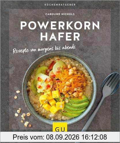 Powerkorn Hafer: Rezepte von morgens bis abends – Mit dem Alleskönner Hafer von süß bis herzhaft rundum versorgt: Das Trend-Getreide liefert Eiweiß, ... und viele Vitamine. (GU KüchenRatgeber)