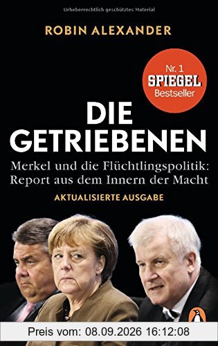 Die Getriebenen: Merkel und die Flüchtlingspolitik: Report aus dem Innern der Macht. Aktualisierte Ausgabe 2018