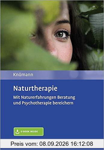 Naturtherapie: Mit Naturerfahrungen Beratung und Psychotherapie bereichern. Mit E-Book inside