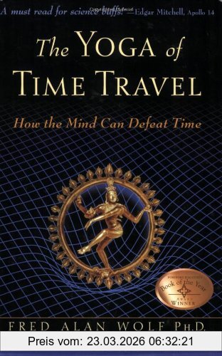 Wolf Fred Alan The Yoga Of Time Travel, How The Mind Can Defeat Time