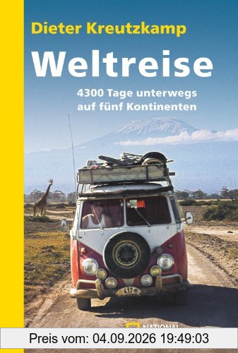 Weltreise: 4300 Tage unterwegs auf fünf Kontinenten: 4300 Tage unterwegs auf 5 Kontinenten