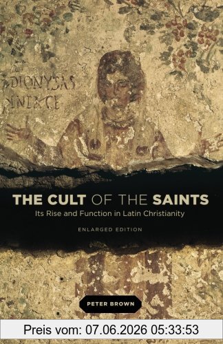 Peter Brown The Cult Of The Saints, Its Rise And Function In Latin Christianity, Enlarged Edition