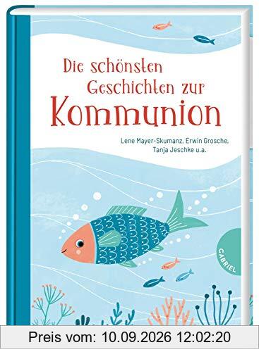 Die schönsten Geschichten zur Kommunion: | Ein Geschenkbuch zur Erstkommunion für Mädchen und Jungen