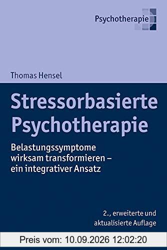 Stressorbasierte Psychotherapie: Belastungssymptome wirksam transformieren - ein integrativer Ansatz