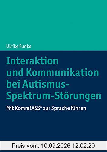 Interaktion und Kommunikation bei Autismus-Spektrum-Störungen: Mit Komm!ASS® zur Sprache führen