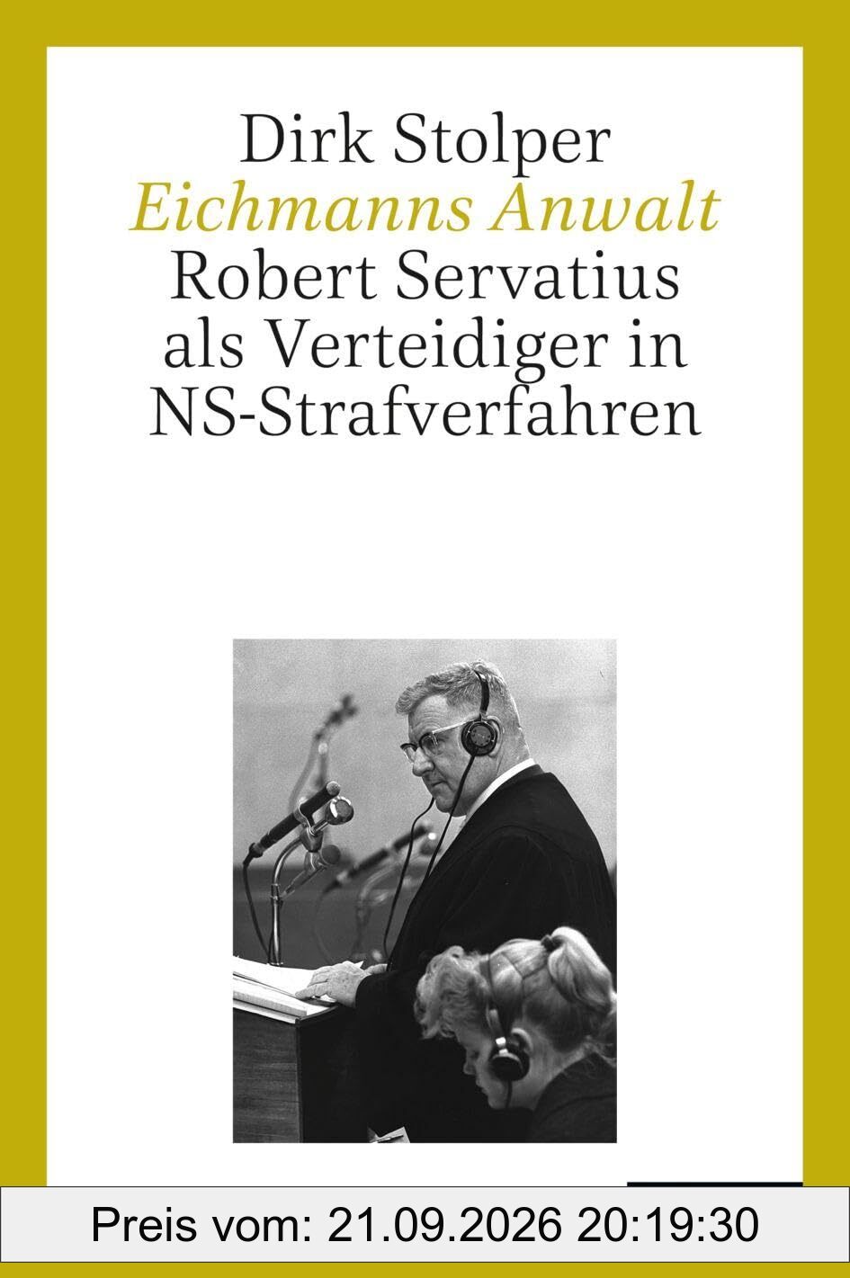 Eichmanns Anwalt: Robert Servatius als Verteidiger in NS-Strafverfahren (Zeitgeschichte, 3)