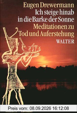 Ich steige hinab in die Barke der Sonne: Alt-Ägyptische Meditationen zu Tod und Auferstehung in bezug auf Joh. 20/21