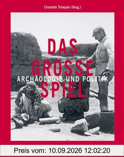 Das Große Spiel: Archäologie im Dienste der Mächte: Archäologie und Politik