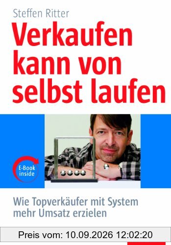 Verkaufen kann von selbst laufen: Wie Topverkäufer mit System mehr Umsatz erzielen