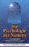 Die Psychologie des Namens: Wie Sie buchstäblich Menschen in ihrem Namen erkennen. Der Schlüssel zur Persönlichkeit