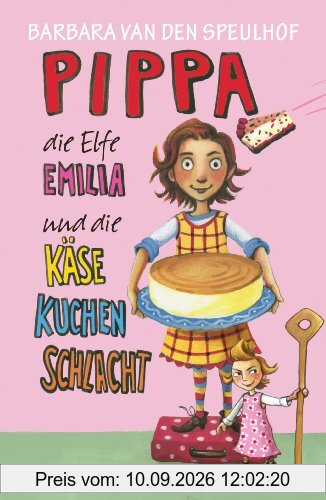 Pippa, die Elfe Emilia und die Käsekuchenschlacht