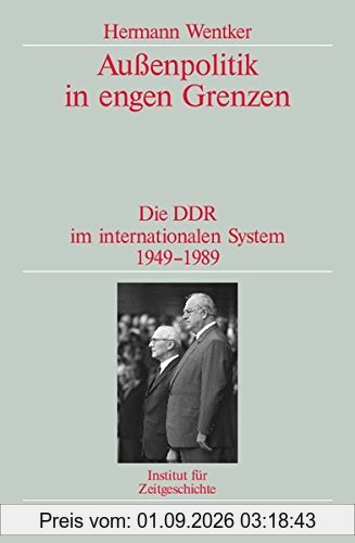 Außenpolitik in engen Grenzen: Die DDR im internationalen System 1949-1989. Veröffentlichungen zur SBZ-/DDR-Forschung im Institut für Zeitgeschichte ... Darstellungen zur Zeitgeschichte, Band 72)